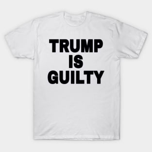 tRump IS GUILTY - Black - Front T-Shirt